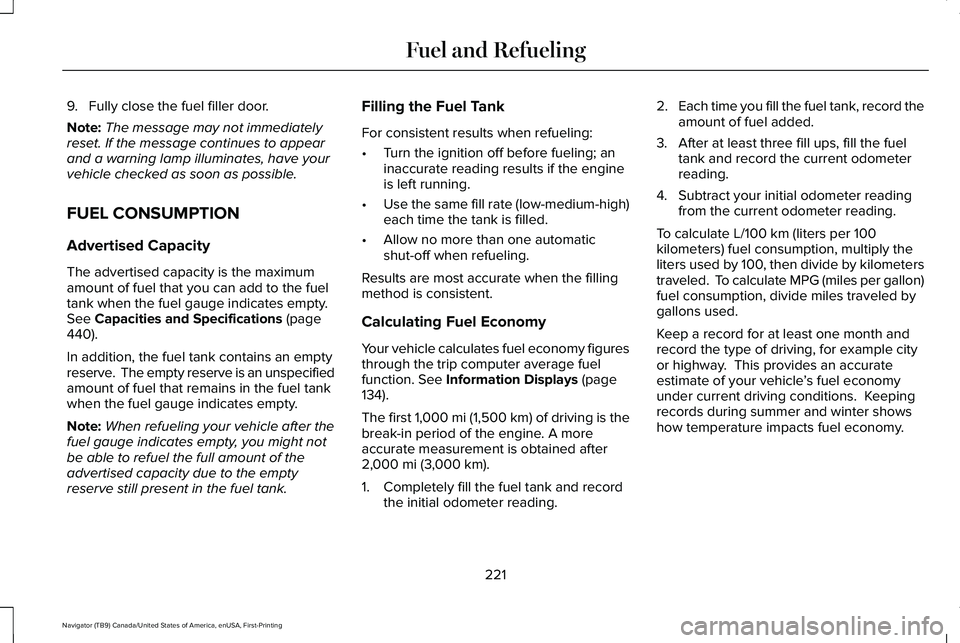 LINCOLN NAVIGATOR 2021 Owners Manual 9. Fully close the fuel filler door.
Note:
The message may not immediately
reset. If the message continues to appear
and a warning lamp illuminates, have your
vehicle checked as soon as possible.
FUEL LINCOLN NAVIGATOR 2021 Owners Manual 9. Fully close the fuel filler door.
Note:
The message may not immediately
reset. If the message continues to appear
and a warning lamp illuminates, have your
vehicle checked as soon as possible.
FUEL
