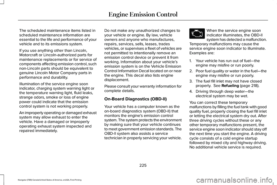 LINCOLN NAVIGATOR 2021 Service Manual The scheduled maintenance items listed in
scheduled maintenance information are
essential to the life and performance of your
vehicle and to its emissions system.
If you use anything other than Lincol LINCOLN NAVIGATOR 2021 Service Manual The scheduled maintenance items listed in
scheduled maintenance information are
essential to the life and performance of your
vehicle and to its emissions system.
If you use anything other than Lincol
