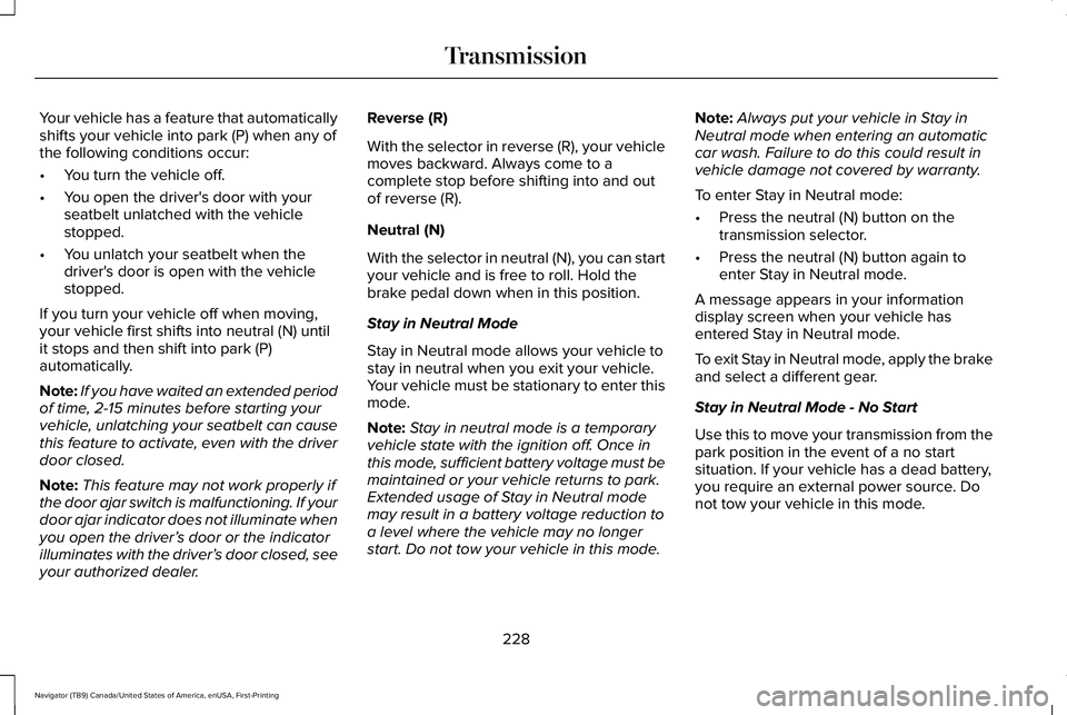 LINCOLN NAVIGATOR 2021 Owners Manual Your vehicle has a feature that automatically
shifts your vehicle into park (P) when any of
the following conditions occur:
•
You turn the vehicle off.
• You open the driver's door with your
s LINCOLN NAVIGATOR 2021 Owners Manual Your vehicle has a feature that automatically
shifts your vehicle into park (P) when any of
the following conditions occur:
•
You turn the vehicle off.
• You open the driver's door with your
s