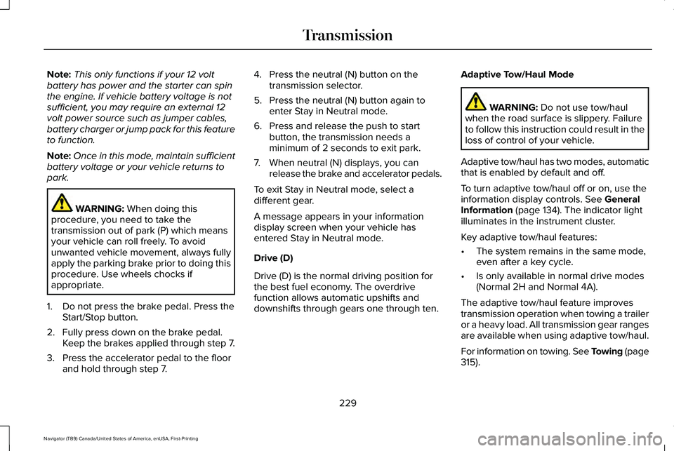 LINCOLN NAVIGATOR 2021 Owners Manual Note:
This only functions if your 12 volt
battery has power and the starter can spin
the engine. If vehicle battery voltage is not
sufficient, you may require an external 12
volt power source such as LINCOLN NAVIGATOR 2021 Owners Manual Note:
This only functions if your 12 volt
battery has power and the starter can spin
the engine. If vehicle battery voltage is not
sufficient, you may require an external 12
volt power source such as