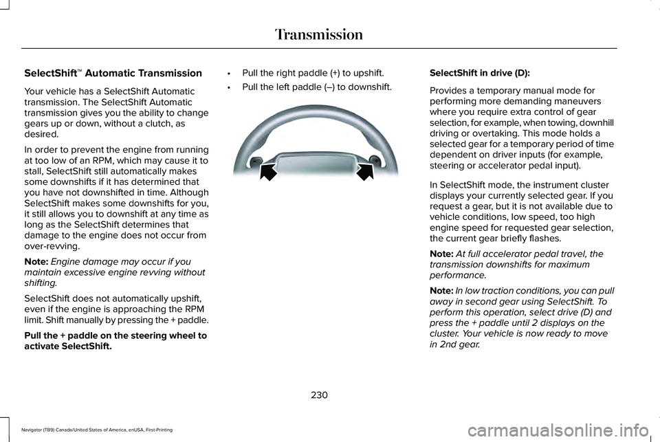 LINCOLN NAVIGATOR 2021 Workshop Manual SelectShift™ Automatic Transmission
Your vehicle has a SelectShift Automatic
transmission. The SelectShift Automatic
transmission gives you the ability to change
gears up or down, without a clutch, LINCOLN NAVIGATOR 2021 Workshop Manual SelectShift™ Automatic Transmission
Your vehicle has a SelectShift Automatic
transmission. The SelectShift Automatic
transmission gives you the ability to change
gears up or down, without a clutch,