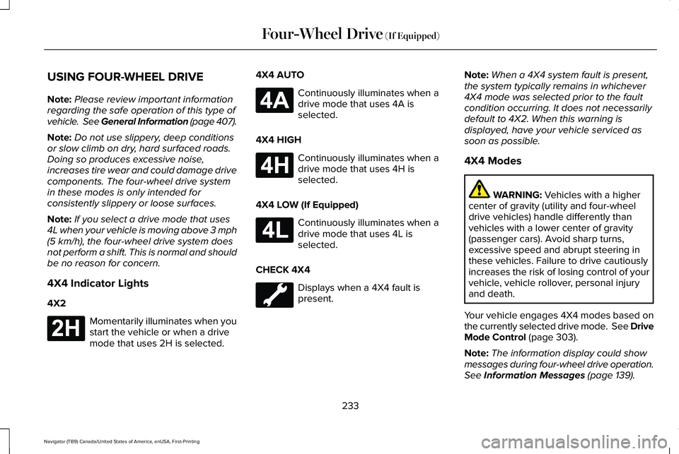 LINCOLN NAVIGATOR 2021 Owners Manual USING FOUR-WHEEL DRIVE
Note:
Please review important information
regarding the safe operation of this type of
vehicle. See General Information (page 407).
Note: Do not use slippery, deep conditions
o LINCOLN NAVIGATOR 2021 Owners Manual USING FOUR-WHEEL DRIVE
Note:
Please review important information
regarding the safe operation of this type of
vehicle. See General Information (page 407).
Note: Do not use slippery, deep conditions
o