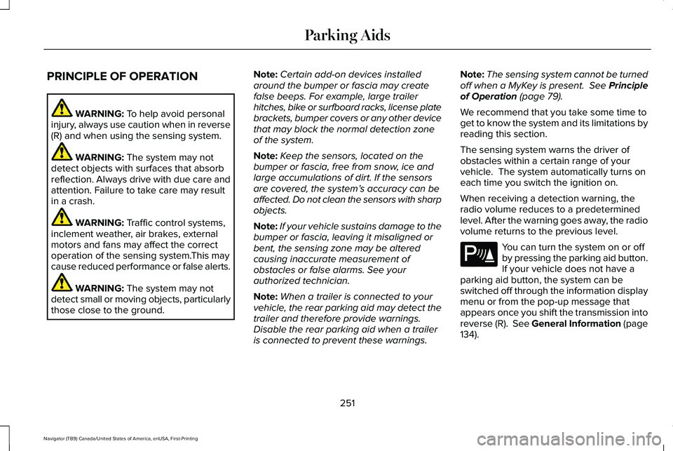LINCOLN NAVIGATOR 2021 Owners Manual PRINCIPLE OF OPERATION
WARNING: To help avoid personal
injury, always use caution when in reverse
(R) and when using the sensing system. WARNING:
The system may not
detect objects with surfaces that LINCOLN NAVIGATOR 2021 Owners Manual PRINCIPLE OF OPERATION
WARNING: To help avoid personal
injury, always use caution when in reverse
(R) and when using the sensing system. WARNING:
The system may not
detect objects with surfaces that