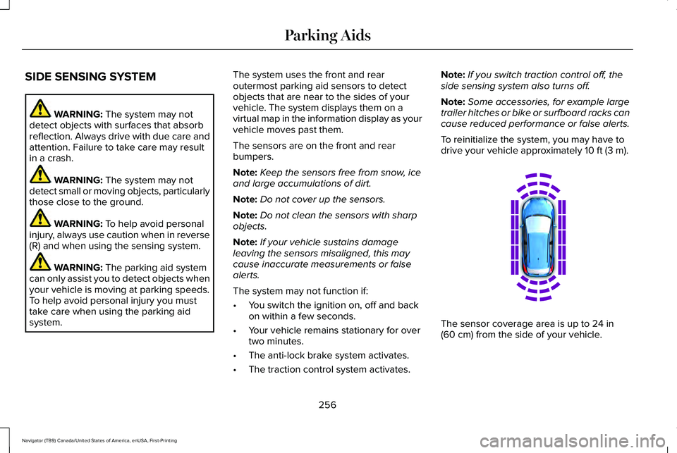 LINCOLN NAVIGATOR 2021 Owners Manual SIDE SENSING SYSTEM
WARNING: The system may not
detect objects with surfaces that absorb
reflection. Always drive with due care and
attention. Failure to take care may result
in a crash. WARNING:
The LINCOLN NAVIGATOR 2021 Owners Manual SIDE SENSING SYSTEM
WARNING: The system may not
detect objects with surfaces that absorb
reflection. Always drive with due care and
attention. Failure to take care may result
in a crash. WARNING:
The