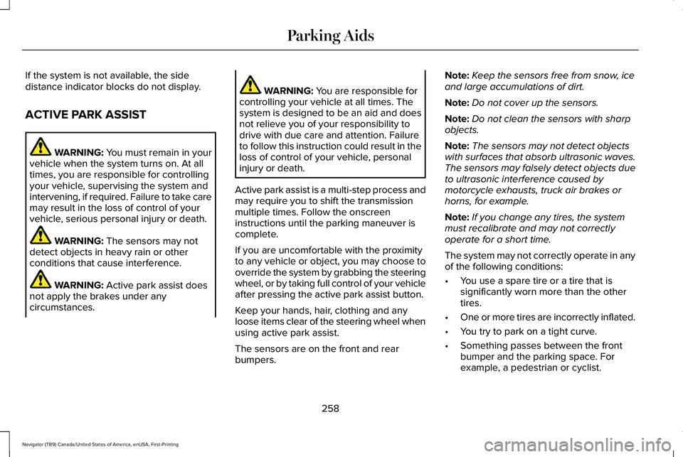 LINCOLN NAVIGATOR 2021 Owners Manual If the system is not available, the side
distance indicator blocks do not display.
ACTIVE PARK ASSIST
WARNING: You must remain in your
vehicle when the system turns on. At all
times, you are responsib LINCOLN NAVIGATOR 2021 Owners Manual If the system is not available, the side
distance indicator blocks do not display.
ACTIVE PARK ASSIST
WARNING: You must remain in your
vehicle when the system turns on. At all
times, you are responsib