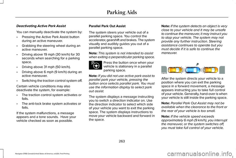 LINCOLN NAVIGATOR 2021 Owners Manual Deactivating Active Park Assist
You can manually deactivate the system by:
•
Pressing the Active Park Assist button
during an active maneuver.
• Grabbing the steering wheel during an
active maneuv LINCOLN NAVIGATOR 2021 Owners Manual Deactivating Active Park Assist
You can manually deactivate the system by:
•
Pressing the Active Park Assist button
during an active maneuver.
• Grabbing the steering wheel during an
active maneuv