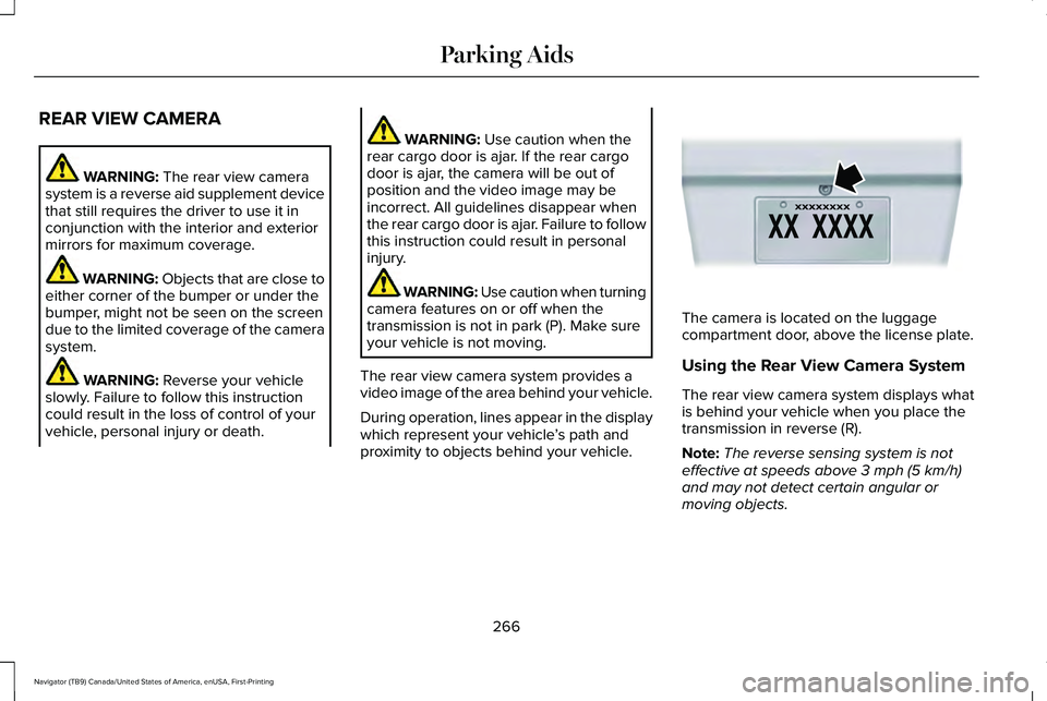 LINCOLN NAVIGATOR 2021 Owners Manual REAR VIEW CAMERA
WARNING: The rear view camera
system is a reverse aid supplement device
that still requires the driver to use it in
conjunction with the interior and exterior
mirrors for maximum cove LINCOLN NAVIGATOR 2021 Owners Manual REAR VIEW CAMERA
WARNING: The rear view camera
system is a reverse aid supplement device
that still requires the driver to use it in
conjunction with the interior and exterior
mirrors for maximum cove