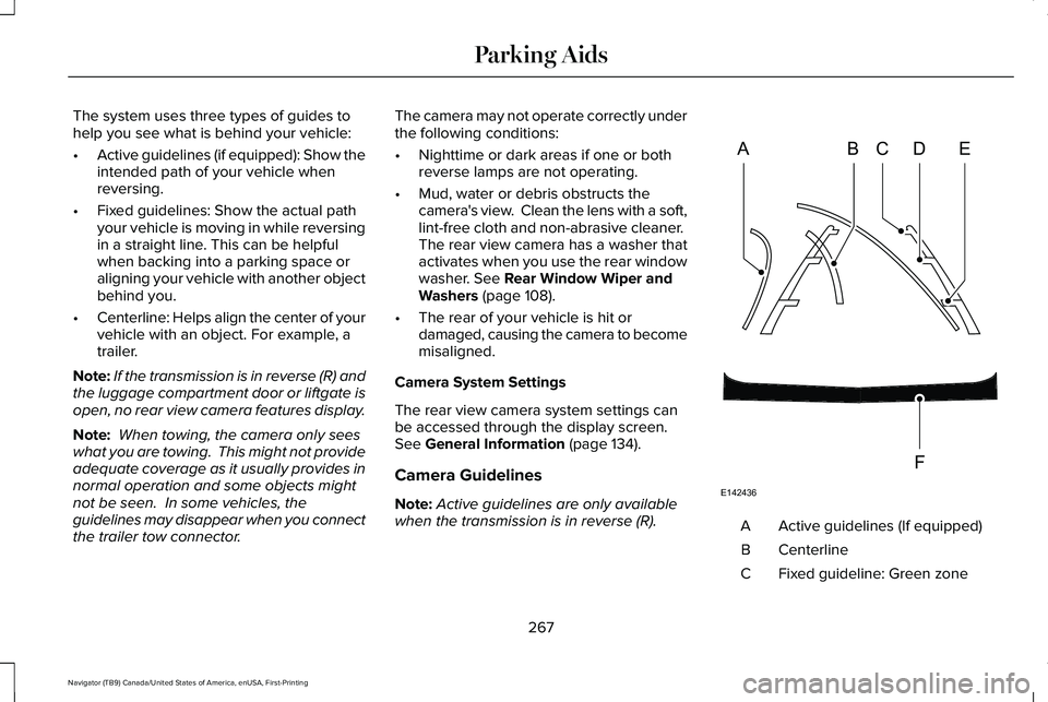 LINCOLN NAVIGATOR 2021 Owners Manual The system uses three types of guides to
help you see what is behind your vehicle:
•
Active guidelines (if equipped): Show the
intended path of your vehicle when
reversing.
• Fixed guidelines: Sho LINCOLN NAVIGATOR 2021 Owners Manual The system uses three types of guides to
help you see what is behind your vehicle:
•
Active guidelines (if equipped): Show the
intended path of your vehicle when
reversing.
• Fixed guidelines: Sho