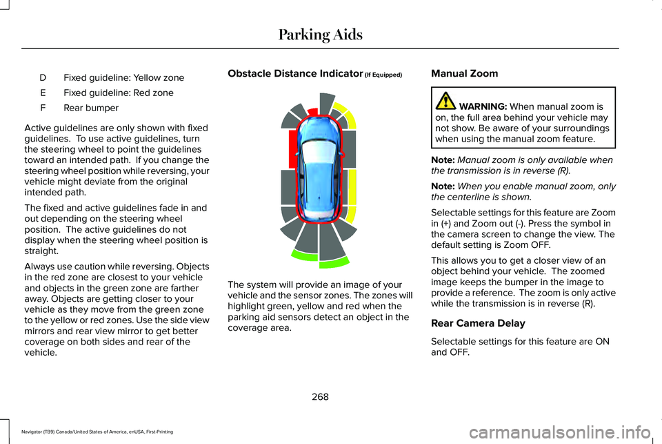 LINCOLN NAVIGATOR 2021 Owners Manual Fixed guideline: Yellow zone
D
Fixed guideline: Red zone
E
Rear bumper
F
Active guidelines are only shown with fixed
guidelines. To use active guidelines, turn
the steering wheel to point the guideli LINCOLN NAVIGATOR 2021 Owners Manual Fixed guideline: Yellow zone
D
Fixed guideline: Red zone
E
Rear bumper
F
Active guidelines are only shown with fixed
guidelines. To use active guidelines, turn
the steering wheel to point the guideli