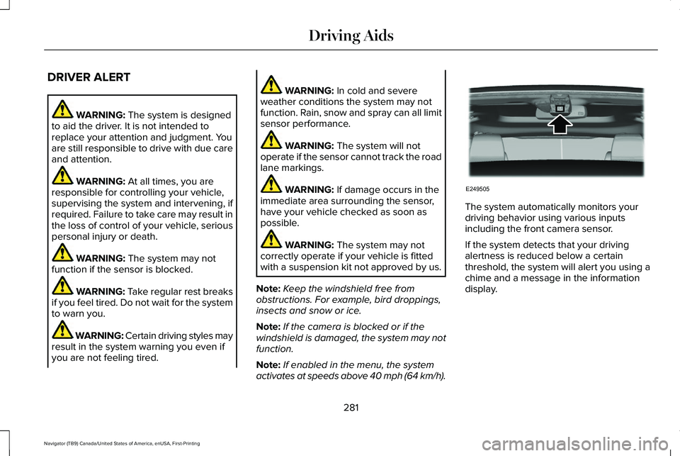 LINCOLN NAVIGATOR 2021 Owners Guide DRIVER ALERT
WARNING: The system is designed
to aid the driver. It is not intended to
replace your attention and judgment. You
are still responsible to drive with due care
and attention. WARNING:
At LINCOLN NAVIGATOR 2021 Owners Guide DRIVER ALERT
WARNING: The system is designed
to aid the driver. It is not intended to
replace your attention and judgment. You
are still responsible to drive with due care
and attention. WARNING:
At