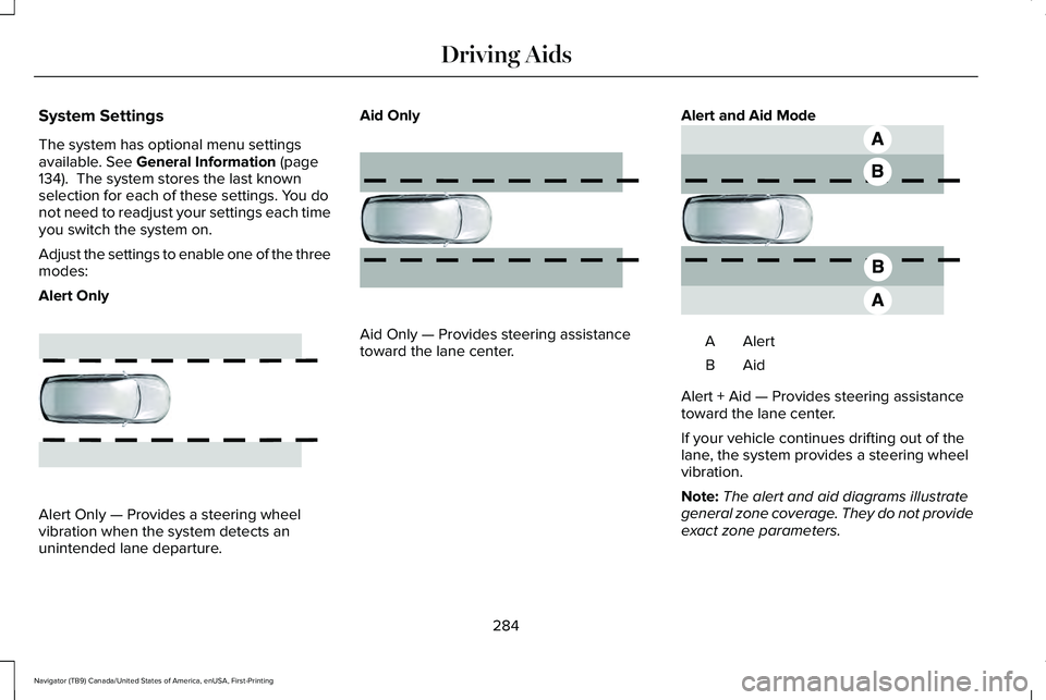 LINCOLN NAVIGATOR 2021 Owners Manual System Settings
The system has optional menu settings
available. See General Information (page
134). The system stores the last known
selection for each of these settings. You do
not need to readjust LINCOLN NAVIGATOR 2021 Owners Manual System Settings
The system has optional menu settings
available. See General Information (page
134). The system stores the last known
selection for each of these settings. You do
not need to readjust