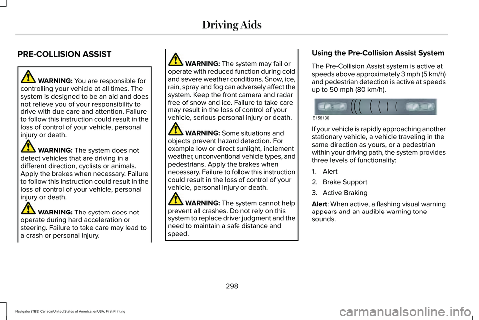LINCOLN NAVIGATOR 2021 Owners Guide PRE-COLLISION ASSIST
WARNING: You are responsible for
controlling your vehicle at all times. The
system is designed to be an aid and does
not relieve you of your responsibility to
drive with due care LINCOLN NAVIGATOR 2021 Owners Guide PRE-COLLISION ASSIST
WARNING: You are responsible for
controlling your vehicle at all times. The
system is designed to be an aid and does
not relieve you of your responsibility to
drive with due care