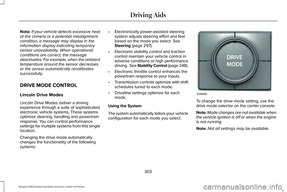 LINCOLN NAVIGATOR 2021 Repair Manual Note:
If your vehicle detects excessive heat
at the camera or a potential misalignment
condition, a message may display in the
information display indicating temporary
sensor unavailability. When oper LINCOLN NAVIGATOR 2021 Repair Manual Note:
If your vehicle detects excessive heat
at the camera or a potential misalignment
condition, a message may display in the
information display indicating temporary
sensor unavailability. When oper