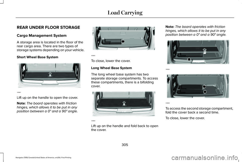 LINCOLN NAVIGATOR 2021 Owners Manual REAR UNDER FLOOR STORAGE
Cargo Management System
A storage area is located in the floor of the
rear cargo area. There are two types of
storage systems depending on your vehicle.
Short Wheel Base Syste LINCOLN NAVIGATOR 2021 Owners Manual REAR UNDER FLOOR STORAGE
Cargo Management System
A storage area is located in the floor of the
rear cargo area. There are two types of
storage systems depending on your vehicle.
Short Wheel Base Syste