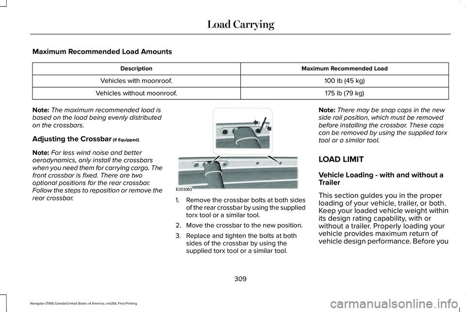 LINCOLN NAVIGATOR 2021 Owners Manual Maximum Recommended Load Amounts
Maximum Recommended Load
Description
100 lb (45 kg)
Vehicles with moonroof.
175 lb (79 kg)
Vehicles without moonroof.
Note: The maximum recommended load is
based on th LINCOLN NAVIGATOR 2021 Owners Manual Maximum Recommended Load Amounts
Maximum Recommended Load
Description
100 lb (45 kg)
Vehicles with moonroof.
175 lb (79 kg)
Vehicles without moonroof.
Note: The maximum recommended load is
based on th