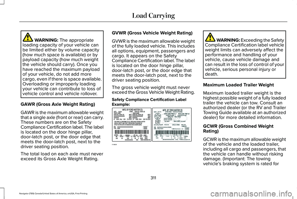 LINCOLN NAVIGATOR 2021 Owners Manual WARNING: The appropriate
loading capacity of your vehicle can
be limited either by volume capacity
(how much space is available) or by
payload capacity (how much weight
the vehicle should carry). Once LINCOLN NAVIGATOR 2021 Owners Manual WARNING: The appropriate
loading capacity of your vehicle can
be limited either by volume capacity
(how much space is available) or by
payload capacity (how much weight
the vehicle should carry). Once