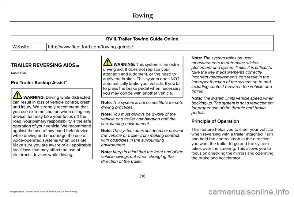 LINCOLN NAVIGATOR 2021 Owners Manual RV & Trailer Towing Guide Online
http://www.fleet.ford.com/towing-guides/
Website
TRAILER REVERSING AIDS (IF
EQUIPPED)
Pro Trailer Backup Assist™ WARNING:
Driving while distracted
can result in los LINCOLN NAVIGATOR 2021 Owners Manual RV & Trailer Towing Guide Online
http://www.fleet.ford.com/towing-guides/
Website
TRAILER REVERSING AIDS (IF
EQUIPPED)
Pro Trailer Backup Assist™ WARNING:
Driving while distracted
can result in los