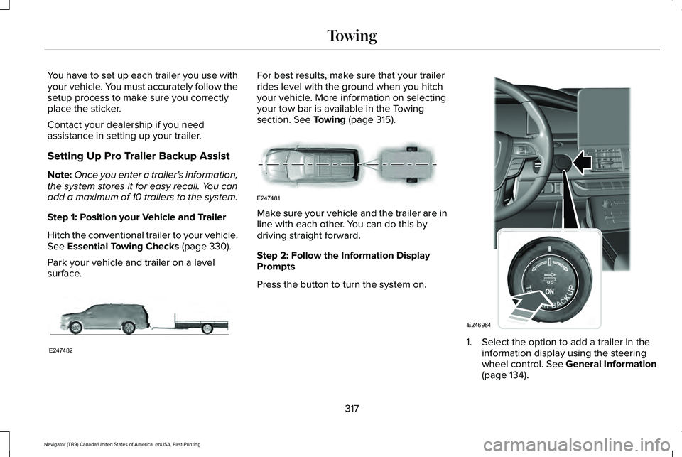 LINCOLN NAVIGATOR 2021 Owners Manual You have to set up each trailer you use with
your vehicle. You must accurately follow the
setup process to make sure you correctly
place the sticker.
Contact your dealership if you need
assistance in LINCOLN NAVIGATOR 2021 Owners Manual You have to set up each trailer you use with
your vehicle. You must accurately follow the
setup process to make sure you correctly
place the sticker.
Contact your dealership if you need
assistance in