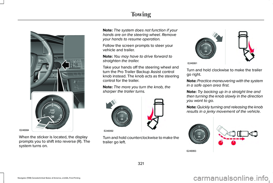 LINCOLN NAVIGATOR 2021 Owners Manual When the sticker is located, the display
prompts you to shift into reverse (R). The
system turns on. Note:
The system does not function if your
hands are on the steering wheel. Remove
your hands to re LINCOLN NAVIGATOR 2021 Owners Manual When the sticker is located, the display
prompts you to shift into reverse (R). The
system turns on. Note:
The system does not function if your
hands are on the steering wheel. Remove
your hands to re
