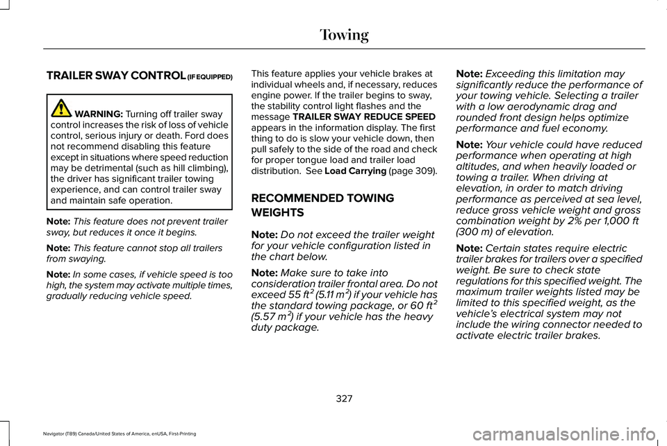 LINCOLN NAVIGATOR 2021 Owners Manual TRAILER SWAY CONTROL (IF EQUIPPED)
WARNING: Turning off trailer sway
control increases the risk of loss of vehicle
control, serious injury or death. Ford does
not recommend disabling this feature
exce LINCOLN NAVIGATOR 2021 Owners Manual TRAILER SWAY CONTROL (IF EQUIPPED)
WARNING: Turning off trailer sway
control increases the risk of loss of vehicle
control, serious injury or death. Ford does
not recommend disabling this feature
exce