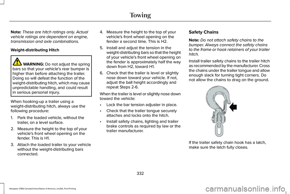 LINCOLN NAVIGATOR 2021 Owners Guide Note:
These are hitch ratings only. Actual
vehicle ratings are dependent on engine,
transmission and axle combinations.
Weight-distributing Hitch WARNING: Do not adjust the spring
bars so that your ve LINCOLN NAVIGATOR 2021 Owners Guide Note:
These are hitch ratings only. Actual
vehicle ratings are dependent on engine,
transmission and axle combinations.
Weight-distributing Hitch WARNING: Do not adjust the spring
bars so that your ve