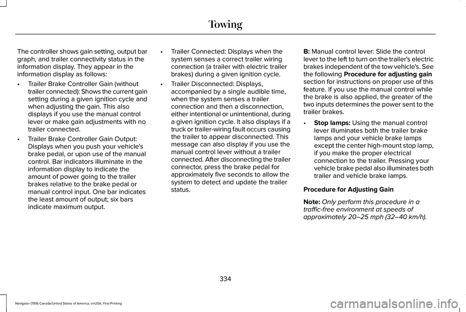 LINCOLN NAVIGATOR 2021 Owners Manual The controller shows gain setting, output bar
graph, and trailer connectivity status in the
information display. They appear in the
information display as follows:
•
Trailer Brake Controller Gain (w LINCOLN NAVIGATOR 2021 Owners Manual The controller shows gain setting, output bar
graph, and trailer connectivity status in the
information display. They appear in the
information display as follows:
•
Trailer Brake Controller Gain (w