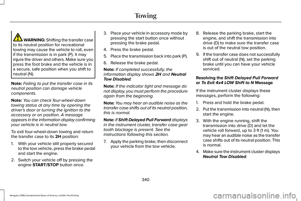 LINCOLN NAVIGATOR 2021 Owners Guide WARNING: Shifting the transfer case
to its neutral position for recreational
towing may cause the vehicle to roll, even
if the transmission is in park (P). It may
injure the driver and others. Make su LINCOLN NAVIGATOR 2021 Owners Guide WARNING: Shifting the transfer case
to its neutral position for recreational
towing may cause the vehicle to roll, even
if the transmission is in park (P). It may
injure the driver and others. Make su
