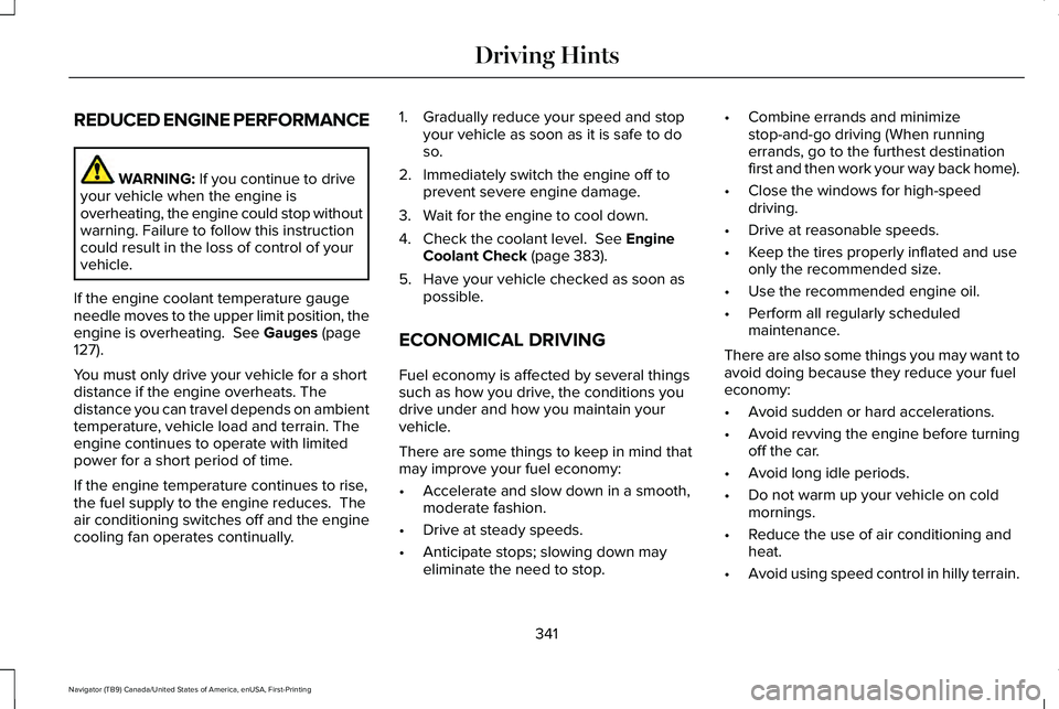 LINCOLN NAVIGATOR 2021  Owners Manual REDUCED ENGINE PERFORMANCE
WARNING: If you continue to drive
your vehicle when the engine is
overheating, the engine could stop without
warning. Failure to follow this instruction
could result in the 