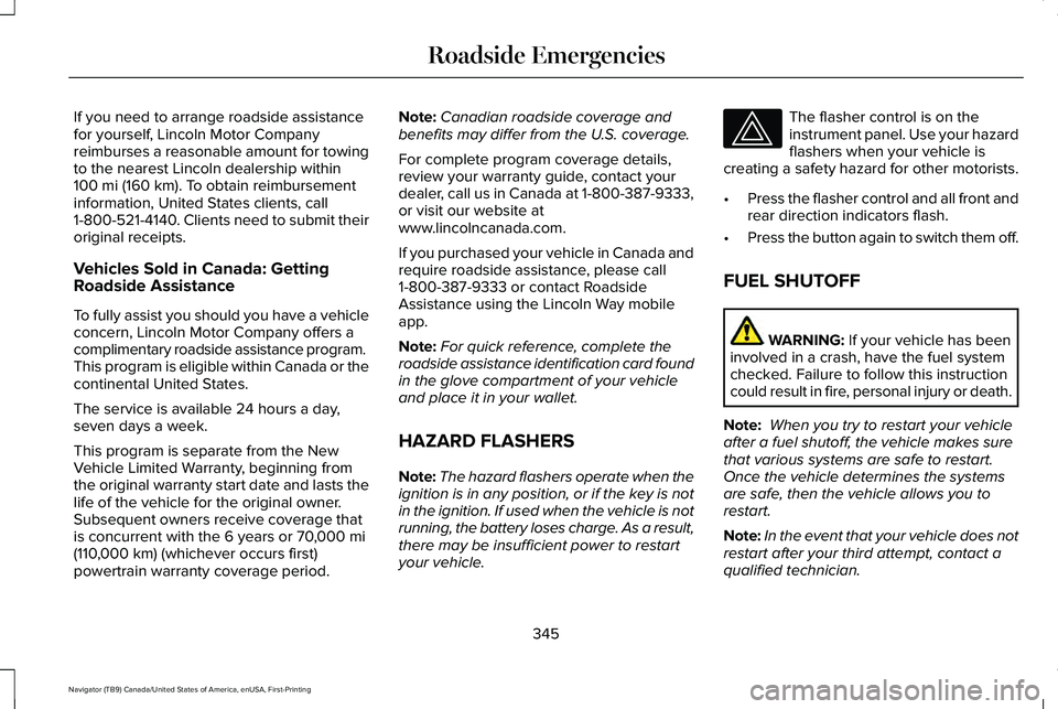 LINCOLN NAVIGATOR 2021 User Guide If you need to arrange roadside assistance
for yourself, Lincoln Motor Company
reimburses a reasonable amount for towing
to the nearest Lincoln dealership within
100 mi (160 km). To obtain reimburseme LINCOLN NAVIGATOR 2021 User Guide If you need to arrange roadside assistance
for yourself, Lincoln Motor Company
reimburses a reasonable amount for towing
to the nearest Lincoln dealership within
100 mi (160 km). To obtain reimburseme