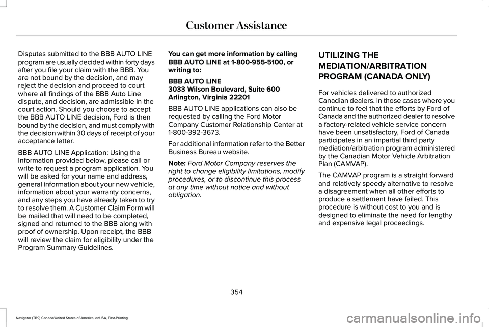 LINCOLN NAVIGATOR 2021 Owners Manual Disputes submitted to the BBB AUTO LINE
program are usually decided within forty days
after you file your claim with the BBB. You
are not bound by the decision, and may
reject the decision and proceed LINCOLN NAVIGATOR 2021 Owners Manual Disputes submitted to the BBB AUTO LINE
program are usually decided within forty days
after you file your claim with the BBB. You
are not bound by the decision, and may
reject the decision and proceed