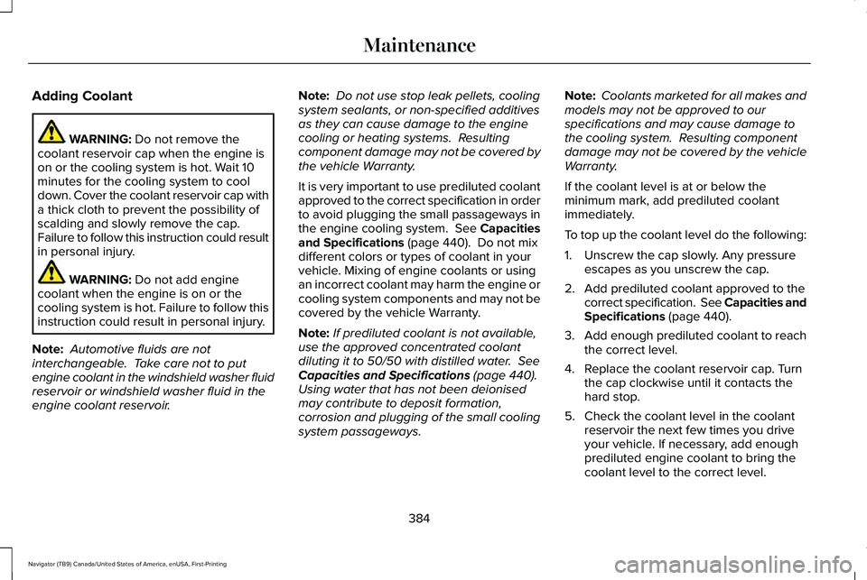 LINCOLN NAVIGATOR 2021 Service Manual Adding Coolant
WARNING: Do not remove the
coolant reservoir cap when the engine is
on or the cooling system is hot. Wait 10
minutes for the cooling system to cool
down. Cover the coolant reservoir cap LINCOLN NAVIGATOR 2021 Service Manual Adding Coolant
WARNING: Do not remove the
coolant reservoir cap when the engine is
on or the cooling system is hot. Wait 10
minutes for the cooling system to cool
down. Cover the coolant reservoir cap