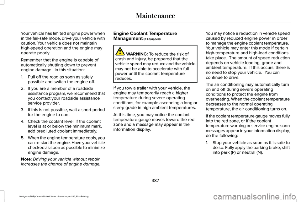 LINCOLN NAVIGATOR 2021 Service Manual Your vehicle has limited engine power when
in the fail-safe mode, drive your vehicle with
caution. Your vehicle does not maintain
high-speed operation and the engine may
operate poorly.
Remember that LINCOLN NAVIGATOR 2021 Service Manual Your vehicle has limited engine power when
in the fail-safe mode, drive your vehicle with
caution. Your vehicle does not maintain
high-speed operation and the engine may
operate poorly.
Remember that
