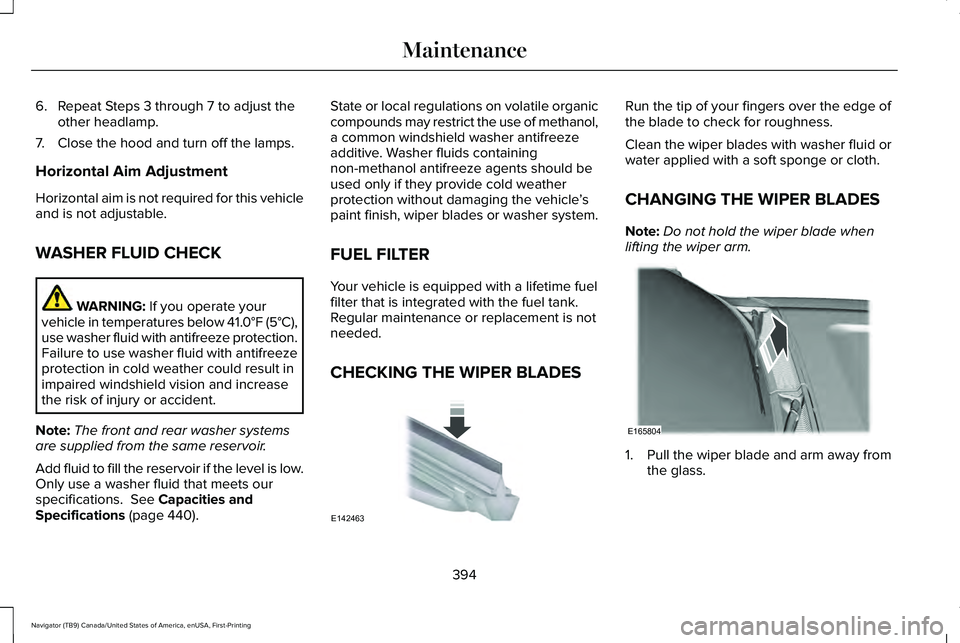 LINCOLN NAVIGATOR 2021  Owners Manual 6. Repeat Steps 3 through 7 to adjust the
other headlamp.
7. Close the hood and turn off the lamps.
Horizontal Aim Adjustment
Horizontal aim is not required for this vehicle
and is not adjustable.
WAS