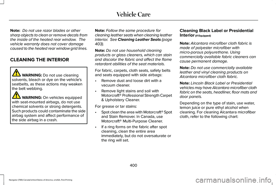 LINCOLN NAVIGATOR 2021 User Guide Note:
Do not use razor blades or other
sharp objects to clean or remove decals from
the inside of the heated rear window. The
vehicle warranty does not cover damage
caused to the heated rear window LINCOLN NAVIGATOR 2021 User Guide Note:
Do not use razor blades or other
sharp objects to clean or remove decals from
the inside of the heated rear window. The
vehicle warranty does not cover damage
caused to the heated rear window