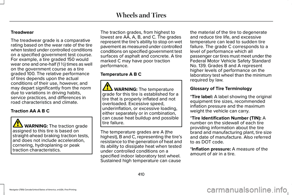 LINCOLN NAVIGATOR 2021 Owners Manual Treadwear
The treadwear grade is a comparative
rating based on the wear rate of the tire
when tested under controlled conditions
on a specified government test course.
For example, a tire graded 150 w LINCOLN NAVIGATOR 2021 Owners Manual Treadwear
The treadwear grade is a comparative
rating based on the wear rate of the tire
when tested under controlled conditions
on a specified government test course.
For example, a tire graded 150 w