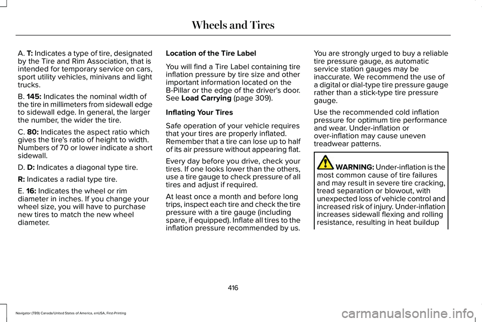 LINCOLN NAVIGATOR 2021 Owners Manual A. T: Indicates a type of tire, designated
by the Tire and Rim Association, that is
intended for temporary service on cars,
sport utility vehicles, minivans and light
trucks.
B.
145: Indicates the no LINCOLN NAVIGATOR 2021 Owners Manual A. T: Indicates a type of tire, designated
by the Tire and Rim Association, that is
intended for temporary service on cars,
sport utility vehicles, minivans and light
trucks.
B.
145: Indicates the no