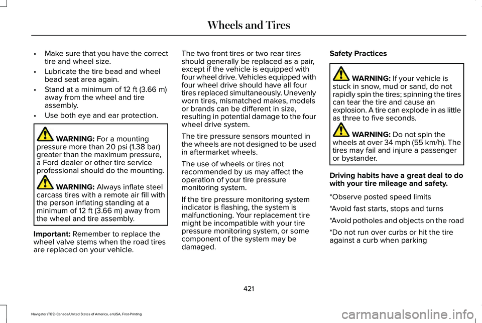 LINCOLN NAVIGATOR 2021 Owners Guide •
Make sure that you have the correct
tire and wheel size.
• Lubricate the tire bead and wheel
bead seat area again.
• Stand at a minimum of 12 ft (3.66 m)
away from the wheel and tire
assembly. LINCOLN NAVIGATOR 2021 Owners Guide •
Make sure that you have the correct
tire and wheel size.
• Lubricate the tire bead and wheel
bead seat area again.
• Stand at a minimum of 12 ft (3.66 m)
away from the wheel and tire
assembly.