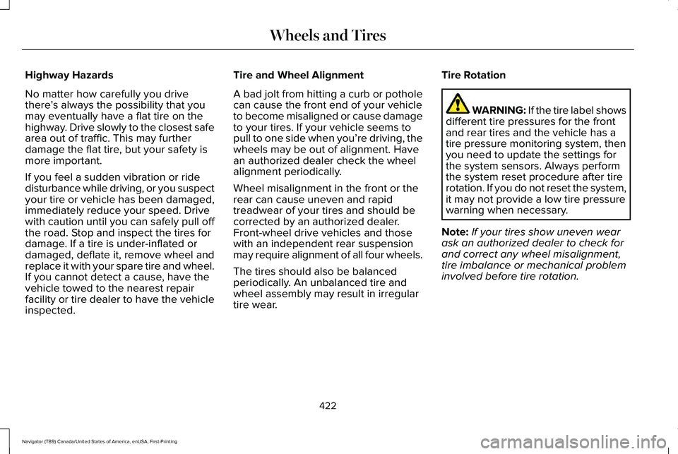 LINCOLN NAVIGATOR 2021 Owners Manual Highway Hazards
No matter how carefully you drive
there
’s always the possibility that you
may eventually have a flat tire on the
highway. Drive slowly to the closest safe
area out of traffic. This LINCOLN NAVIGATOR 2021 Owners Manual Highway Hazards
No matter how carefully you drive
there
’s always the possibility that you
may eventually have a flat tire on the
highway. Drive slowly to the closest safe
area out of traffic. This