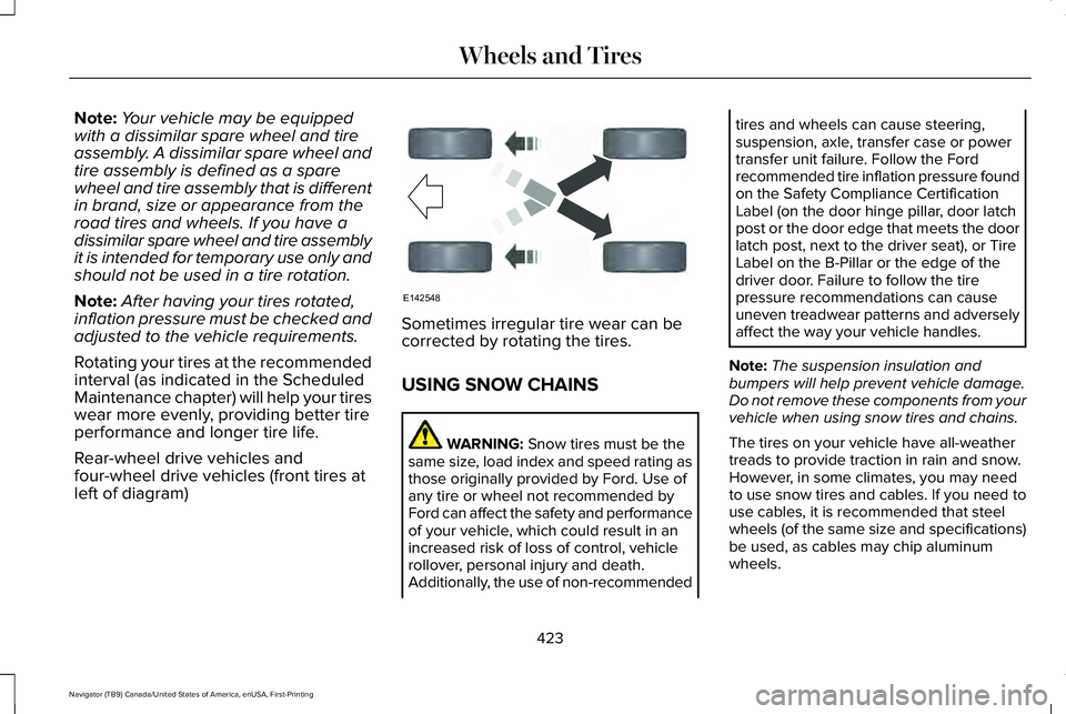 LINCOLN NAVIGATOR 2021 Owners Manual Note:
Your vehicle may be equipped
with a dissimilar spare wheel and tire
assembly. A dissimilar spare wheel and
tire assembly is defined as a spare
wheel and tire assembly that is different
in brand, LINCOLN NAVIGATOR 2021 Owners Manual Note:
Your vehicle may be equipped
with a dissimilar spare wheel and tire
assembly. A dissimilar spare wheel and
tire assembly is defined as a spare
wheel and tire assembly that is different
in brand,