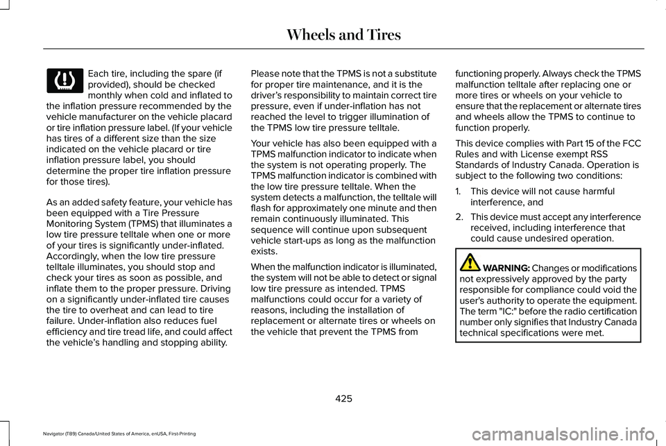 LINCOLN NAVIGATOR 2021 Owners Guide Each tire, including the spare (if
provided), should be checked
monthly when cold and inflated to
the inflation pressure recommended by the
vehicle manufacturer on the vehicle placard
or tire inflatio LINCOLN NAVIGATOR 2021 Owners Guide Each tire, including the spare (if
provided), should be checked
monthly when cold and inflated to
the inflation pressure recommended by the
vehicle manufacturer on the vehicle placard
or tire inflatio