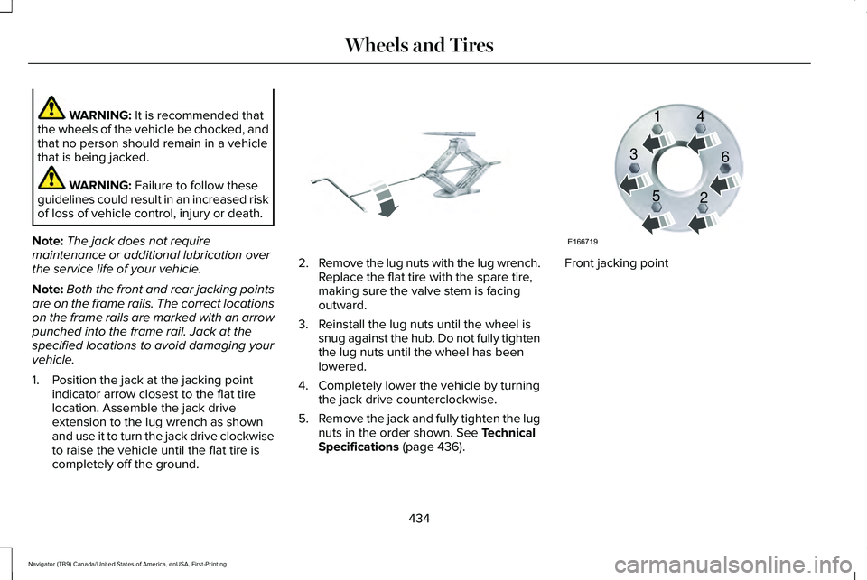 LINCOLN NAVIGATOR 2021 Owners Manual WARNING: It is recommended that
the wheels of the vehicle be chocked, and
that no person should remain in a vehicle
that is being jacked. WARNING:
Failure to follow these
guidelines could result in a LINCOLN NAVIGATOR 2021 Owners Manual WARNING: It is recommended that
the wheels of the vehicle be chocked, and
that no person should remain in a vehicle
that is being jacked. WARNING:
Failure to follow these
guidelines could result in a