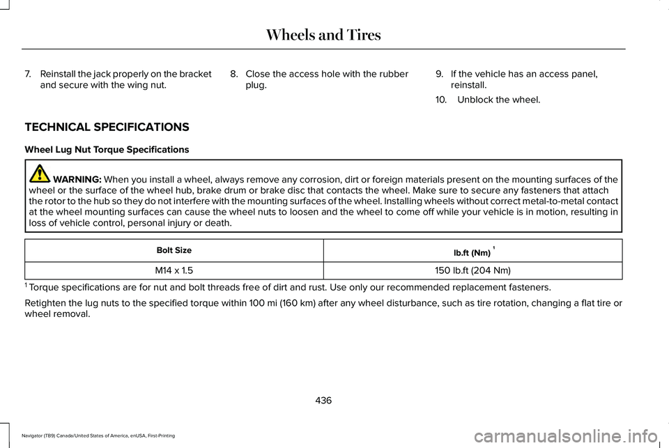 LINCOLN NAVIGATOR 2021  Owners Manual 7.
Reinstall the jack properly on the bracket
and secure with the wing nut. 8. Close the access hole with the rubber
plug. 9. If the vehicle has an access panel,
reinstall.
10. Unblock the wheel.
TECH