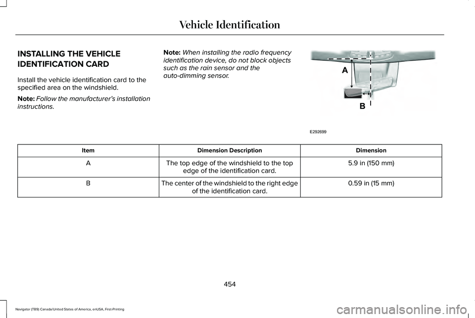 LINCOLN NAVIGATOR 2021 Owners Manual INSTALLING THE VEHICLE
IDENTIFICATION CARD
Install the vehicle identification card to the
specified area on the windshield.
Note:
Follow the manufacturer’ s installation
instructions. Note:
When ins LINCOLN NAVIGATOR 2021 Owners Manual INSTALLING THE VEHICLE
IDENTIFICATION CARD
Install the vehicle identification card to the
specified area on the windshield.
Note:
Follow the manufacturer’ s installation
instructions. Note:
When ins