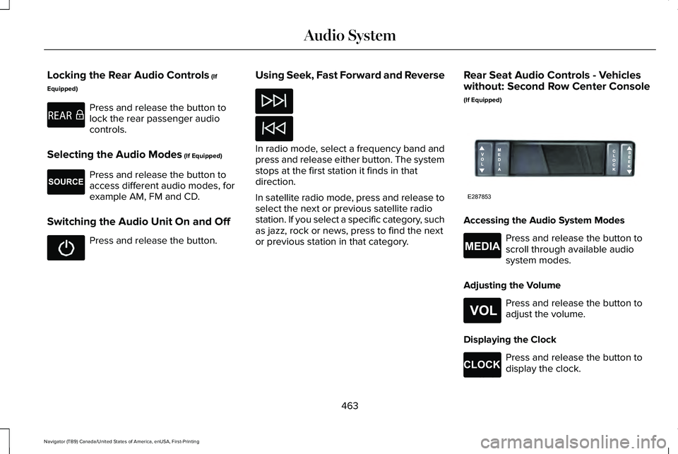 LINCOLN NAVIGATOR 2021 Owners Manual Locking the Rear Audio Controls (If
Equipped) Press and release the button to
lock the rear passenger audio
controls.
Selecting the Audio Modes
(If Equipped) Press and release the button to
access di LINCOLN NAVIGATOR 2021 Owners Manual Locking the Rear Audio Controls (If
Equipped) Press and release the button to
lock the rear passenger audio
controls.
Selecting the Audio Modes
(If Equipped) Press and release the button to
access di