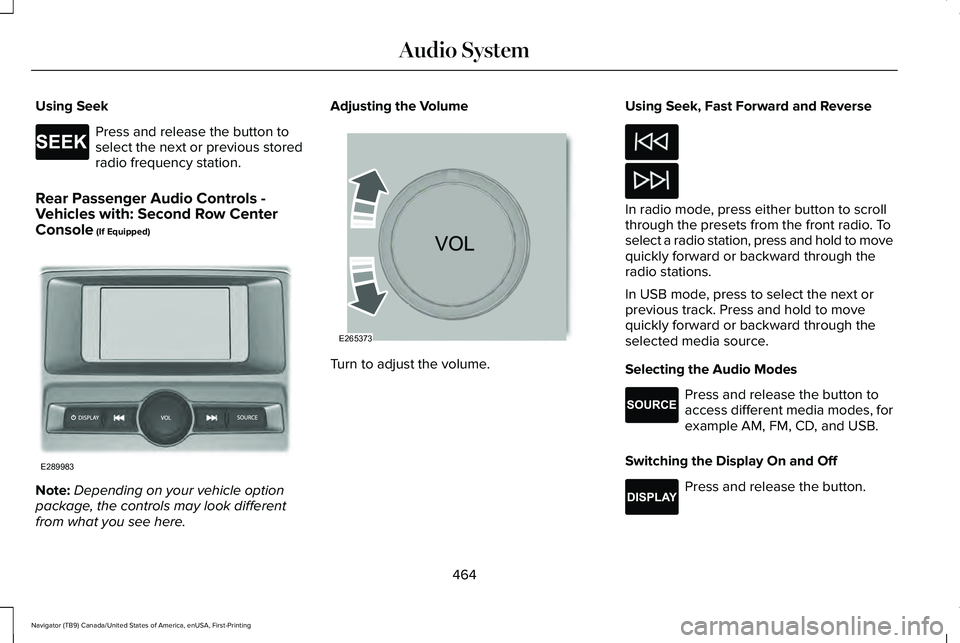 LINCOLN NAVIGATOR 2021 Owners Manual Using Seek
Press and release the button to
select the next or previous stored
radio frequency station.
Rear Passenger Audio Controls -
Vehicles with: Second Row Center
Console (If Equipped) Note:
Depe LINCOLN NAVIGATOR 2021 Owners Manual Using Seek
Press and release the button to
select the next or previous stored
radio frequency station.
Rear Passenger Audio Controls -
Vehicles with: Second Row Center
Console (If Equipped) Note:
Depe