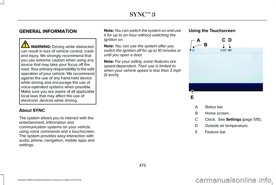 LINCOLN NAVIGATOR 2021 Owners Manual GENERAL INFORMATION
WARNING: Driving while distracted
can result in loss of vehicle control, crash
and injury. We strongly recommend that
you use extreme caution when using any
device that may take yo LINCOLN NAVIGATOR 2021 Owners Manual GENERAL INFORMATION
WARNING: Driving while distracted
can result in loss of vehicle control, crash
and injury. We strongly recommend that
you use extreme caution when using any
device that may take yo