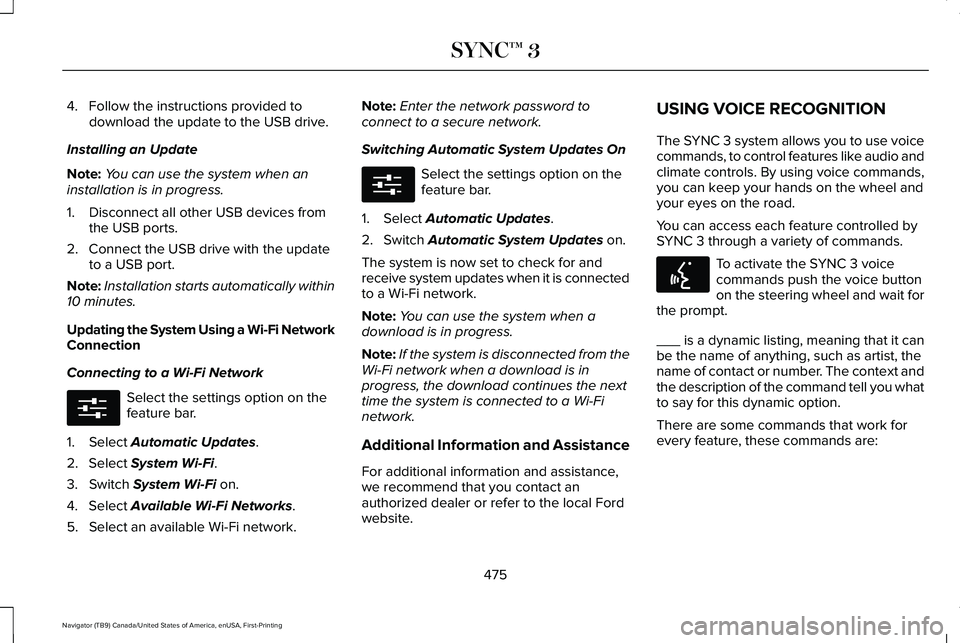 LINCOLN NAVIGATOR 2021 Owners Manual 4. Follow the instructions provided to
download the update to the USB drive.
Installing an Update
Note: You can use the system when an
installation is in progress.
1. Disconnect all other USB devices LINCOLN NAVIGATOR 2021 Owners Manual 4. Follow the instructions provided to
download the update to the USB drive.
Installing an Update
Note: You can use the system when an
installation is in progress.
1. Disconnect all other USB devices