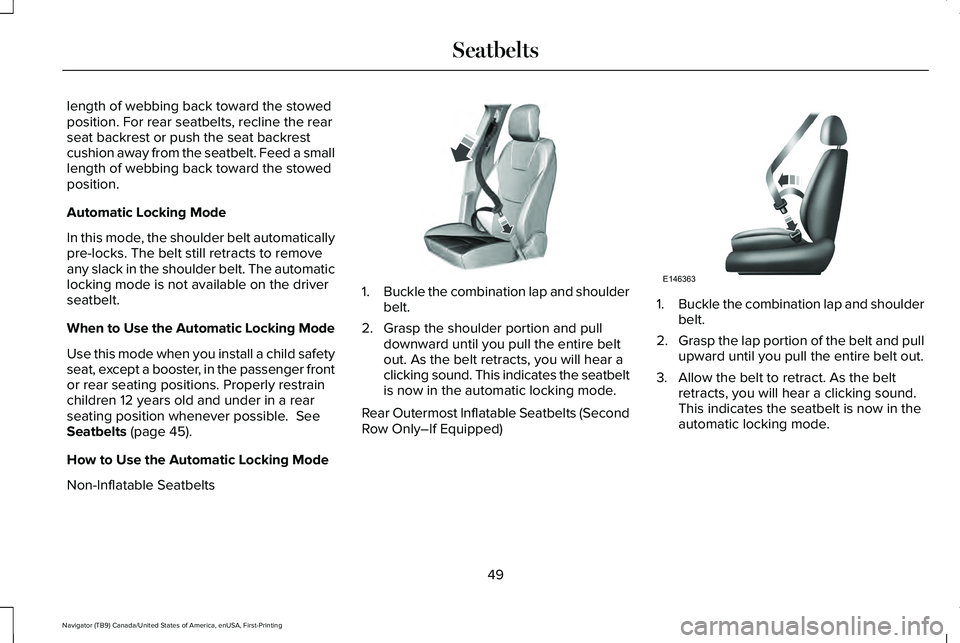 LINCOLN NAVIGATOR 2021 Owners Manual length of webbing back toward the stowed
position. For rear seatbelts, recline the rear
seat backrest or push the seat backrest
cushion away from the seatbelt. Feed a small
length of webbing back towa LINCOLN NAVIGATOR 2021 Owners Manual length of webbing back toward the stowed
position. For rear seatbelts, recline the rear
seat backrest or push the seat backrest
cushion away from the seatbelt. Feed a small
length of webbing back towa