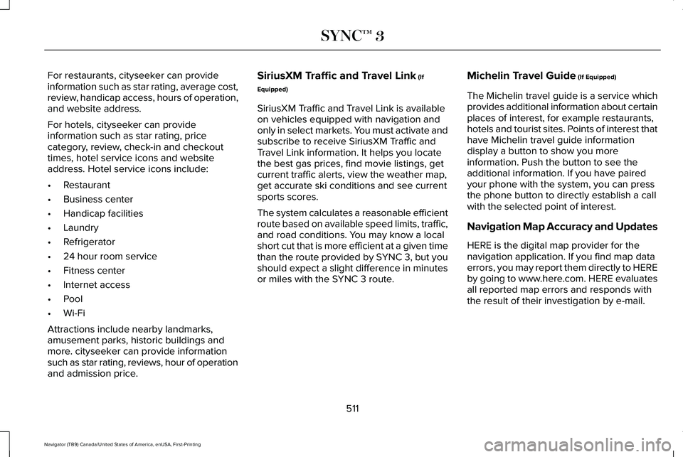 LINCOLN NAVIGATOR 2021 Owners Manual For restaurants, cityseeker can provide
information such as star rating, average cost,
review, handicap access, hours of operation,
and website address.
For hotels, cityseeker can provide
information LINCOLN NAVIGATOR 2021 Owners Manual For restaurants, cityseeker can provide
information such as star rating, average cost,
review, handicap access, hours of operation,
and website address.
For hotels, cityseeker can provide
information
