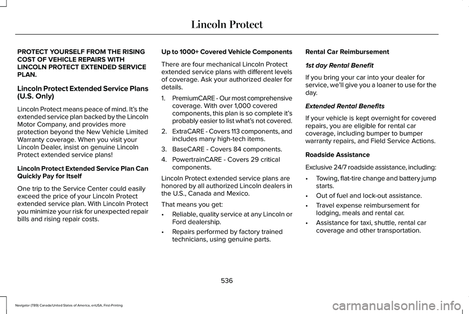 LINCOLN NAVIGATOR 2021 Owners Manual PROTECT YOURSELF FROM THE RISING
COST OF VEHICLE REPAIRS WITH
LINCOLN PROTECT EXTENDED SERVICE
PLAN.
Lincoln Protect Extended Service Plans
(U.S. Only)
Lincoln Protect means peace of mind. It’
s the LINCOLN NAVIGATOR 2021 Owners Manual PROTECT YOURSELF FROM THE RISING
COST OF VEHICLE REPAIRS WITH
LINCOLN PROTECT EXTENDED SERVICE
PLAN.
Lincoln Protect Extended Service Plans
(U.S. Only)
Lincoln Protect means peace of mind. It’
s the